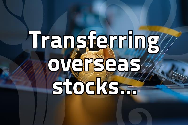 That Time I Tried Moving My Overseas Stocks and It Was More Annoying Than I Thought