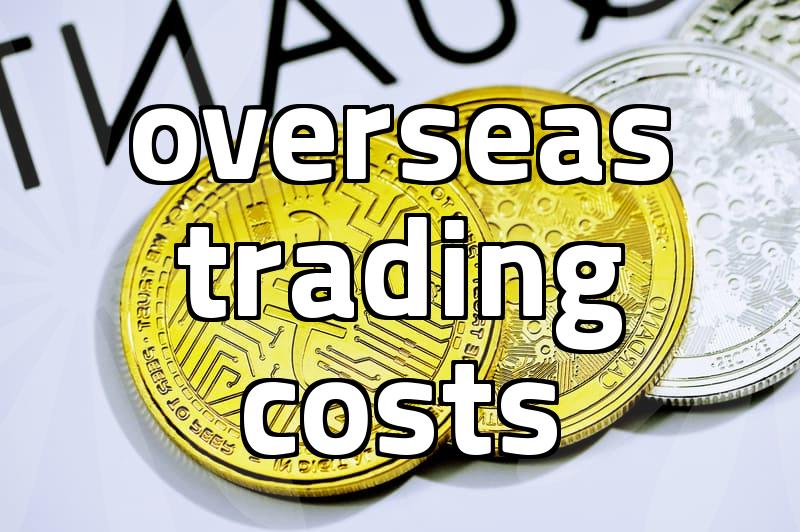 Understanding overseas stock brokerage fees and actual costs
