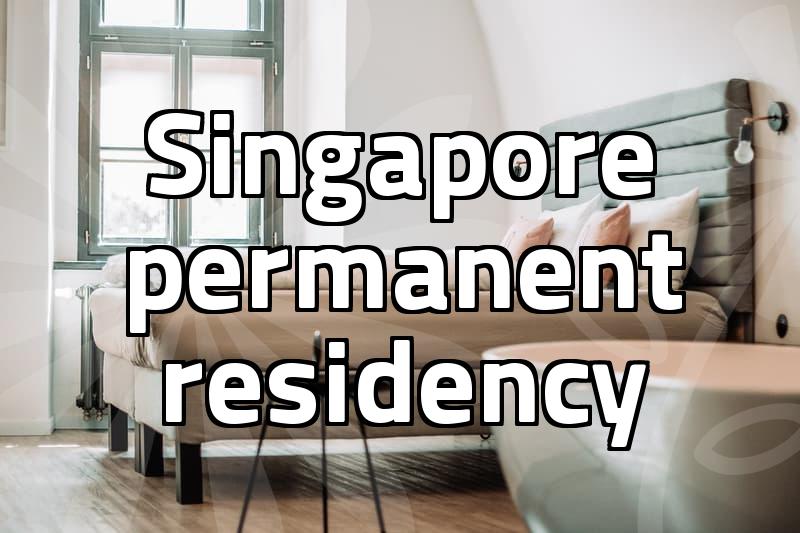 Singapore Permanent Residency Requirements and Approval Process
